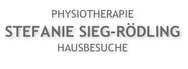 PHYSIOTHERAPIE  STEFANIE SIEG-RÖDLING  HAUSBESUCHE